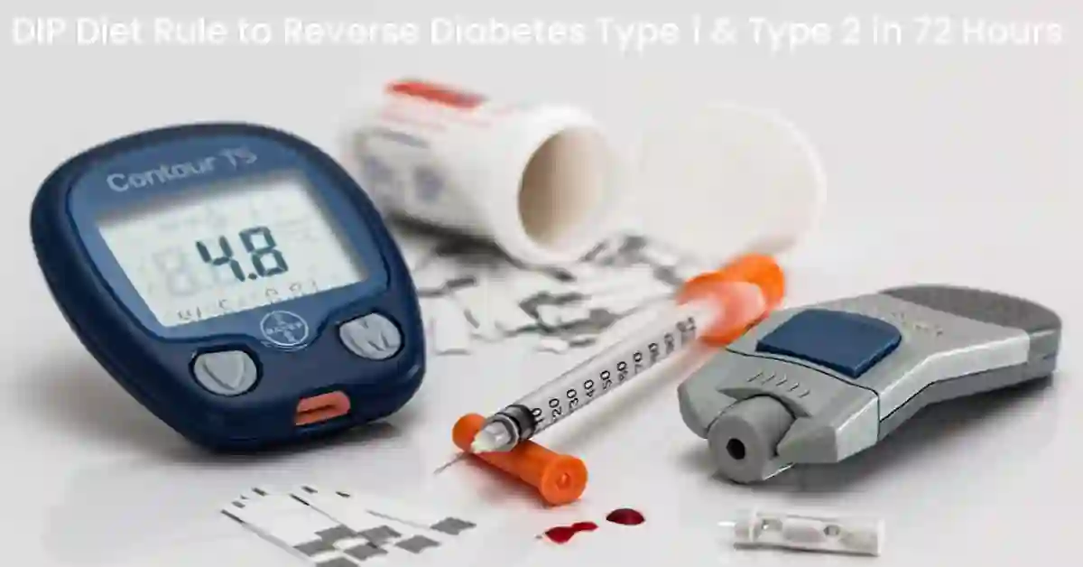DIP Diet Rule to Reverse Diabetes Type 1 & Type 2 in 72 Hours